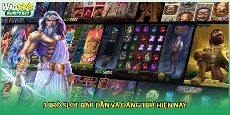 3 trò slot hấp dẫn và đáng thử hiện nay
