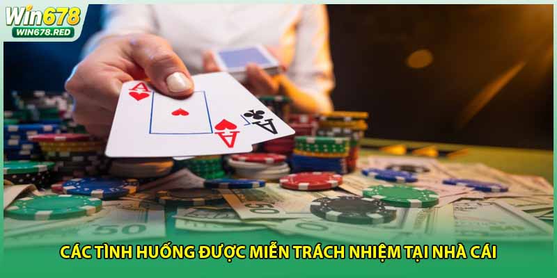 Các tình huống được miễn trách nhiệm tại nhà cái