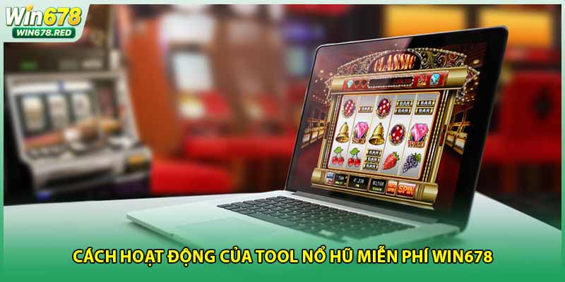 Cách hoạt động của tool nổ hũ miễn phí Win678