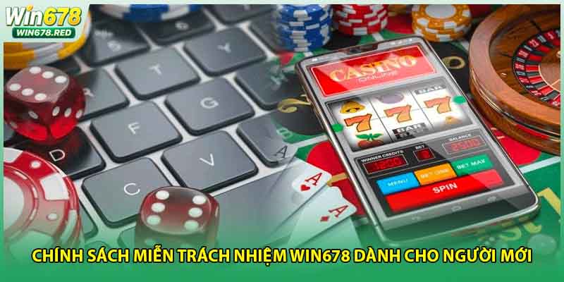 Chính sách miễn trách nhiệm Win678 dành cho người mới