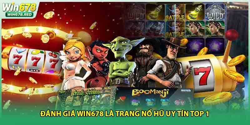 Đánh giá Win678 là trang nổ hũ uy tín top 1
