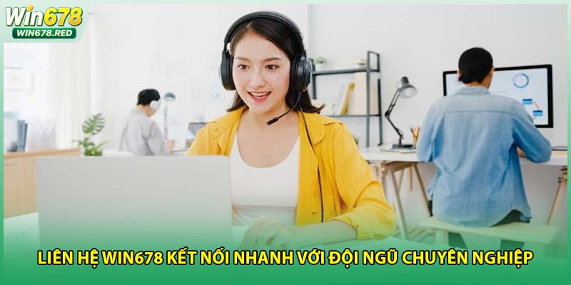 Liên Hệ Win678 Kết Nối Nhanh Với Đội Ngũ Chuyên Nghiệp