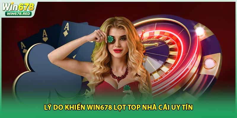 Lý do khiến Win678 lọt top nhà cái uy tín