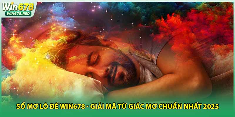 Sổ Mơ Lô Đề Win678 - Giải Mã Từ Giấc Mơ Chuẩn Nhất 2025