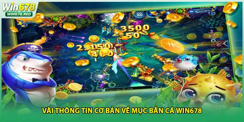 Vài thông tin cơ bản về mục bắn cá Win678